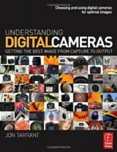 Understanding Digital Cameras: Getting the Best Image from Capture to Output By Review