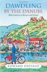 Dawdling by the Danube: With Journeys in Bavaria and Poland By Edward Enfield Review