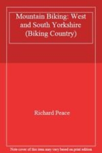 Mountain Biking: West and South Yorkshire Pb (Biking Country) By Richard Peace Review