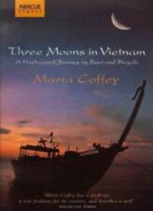 Three Moons in Vietnam: A Haphazard Journey by Boat and Bicycle By Maria Coffey Review