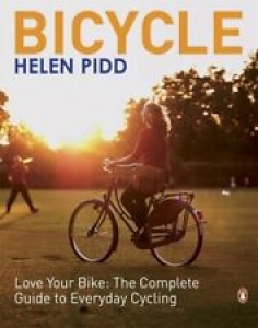 Bicycle: Love Your Bike: The Complete Guide to Everyday Cycling By Helen Pidd Review