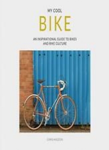My Cool Bike: An Inspirational Guide to Bikes and Bike Culture  .9781911624165 Review