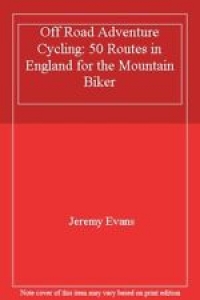 Offroad Adventure Cycling: 50 Routes in England for the Mountain Biker By Jerem Review