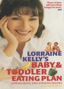 Lorraine Kelly’s Baby and Toddler Eating Plan: Over 100 Healthy .9780753508695 Review