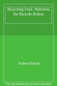Bicycling Fuel: Nutrition for Bicycle Riders By Richard Rafoth. 9780933201545 Review
