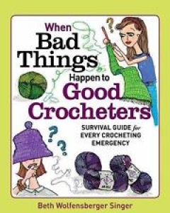 When Bad Things Happen to Good Crocheters : The Survival Guide for Every Croc… Review