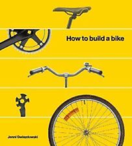 How to Build a Bike: A Simple Guide to Making Your Own Ride: By Gwiazdowski, … Review