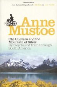 Che Guevara and the Mountain of Silver: By Bicycle and Train through South Amer Review