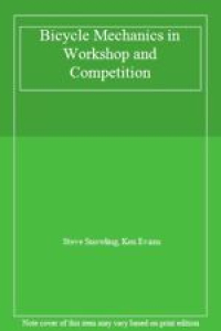 Bicycle Mechanics in Workshop and Competition By KEN EVANS STEVE SNOWLING Review