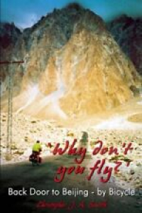 ‘Why Don’t You Fly?’ Back Door to Beijing – by Bicycle By Christopher J.A. Smit Review